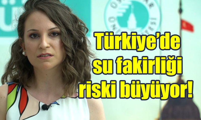 Türkiye Su Fakirliği Riskiyle Karşı Karşıya