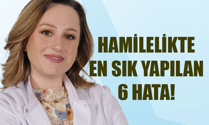 Hamilelikte En Sık Yapılan 6 Hata ve Doğruları