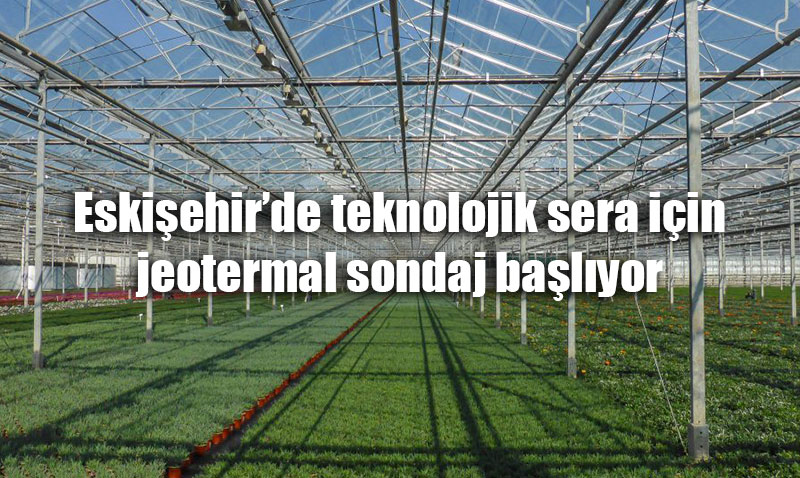 Eskiehir’de Jeotermal Enerjiyle Sera Projeleri Gndemde