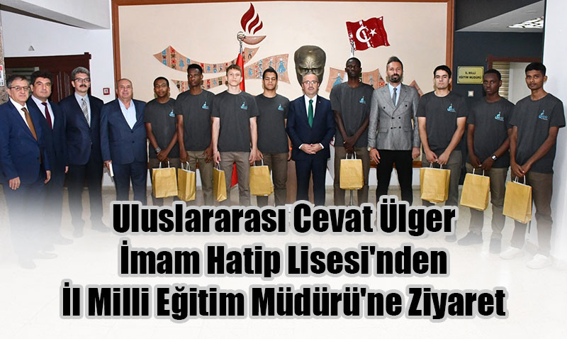 Uluslararası Cevat Ülger İmam Hatip Lisesi’nden İl Milli Eğitim Müdürü’ne Ziyaret
