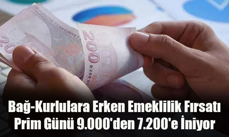 Bağ-Kurlulara Erken Emeklilik Fırsatı: Prim Günü 9.000’den 7.200’e İniyor