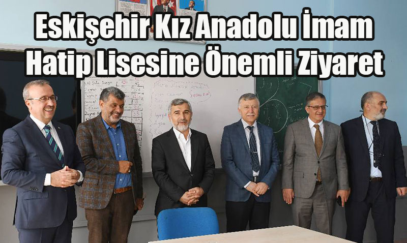 Eskişehir Kız Anadolu İmam Hatip Lisesine Önemli Ziyaret