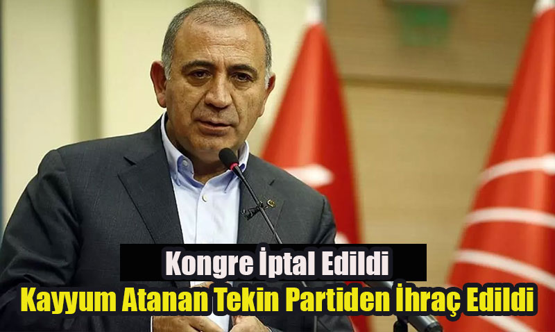 CHP’de İstanbul Kongresi Krizi: Gürsel Tekin İhraç Edildi