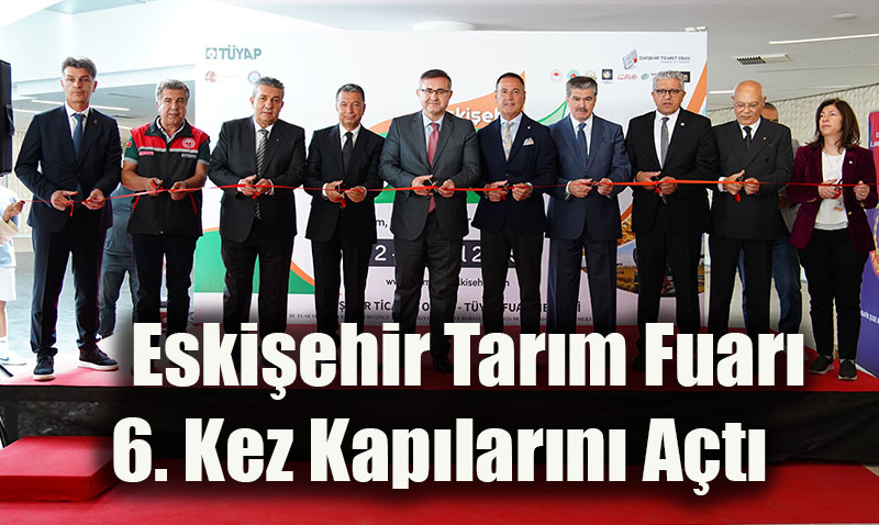 Eskişehir Tarım Fuarı 6. Kez Kapılarını Açtı