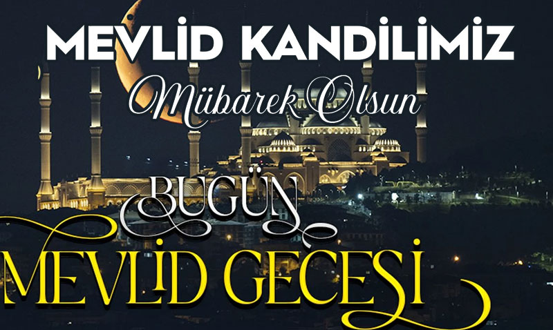 Bugün Mevlid Gecesi Kandimiz Mübarek Olsun