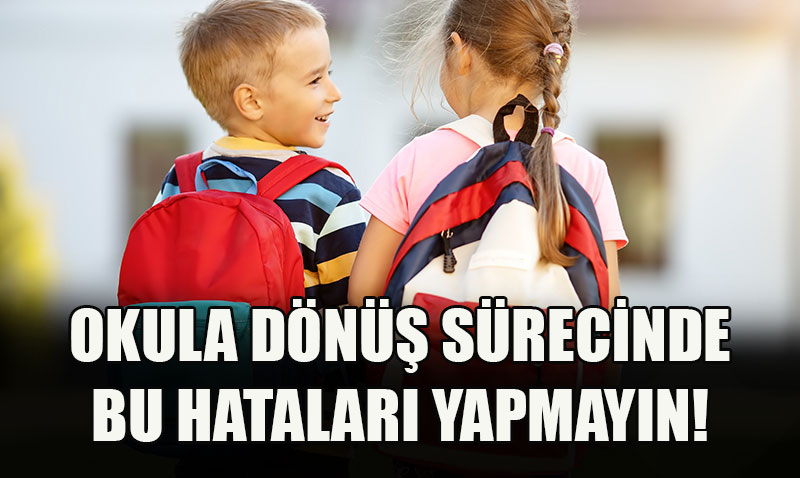 Okula Dönüşte Çocukları ve Ebeveynleri Neler Bekliyor?