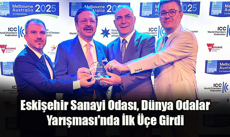 Eskişehir Sanayi Odası, Dünya Odalar Yarışması’nda İlk Üçe Girdi