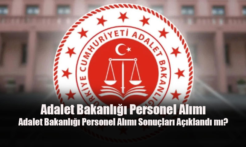 Adalet Bakanlığı Personel Alımı Sonuçları İçin Bekleyiş Sürüyor