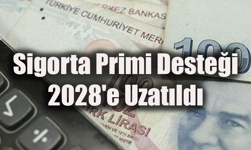 Sigorta Primi Desteği 2028’e Uzatıldı