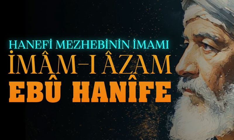 Hanefi Mezhebinin mam: mam- Azam Ebu Hanife