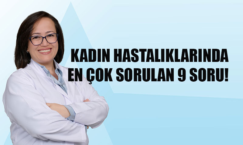 Kadn Salnda Ska Sorulan 9 Soru ve Uzman Yantlar