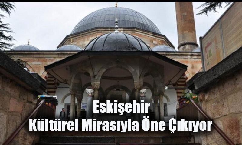 Eskiehir, Kltrel Mirasyla ne kyor