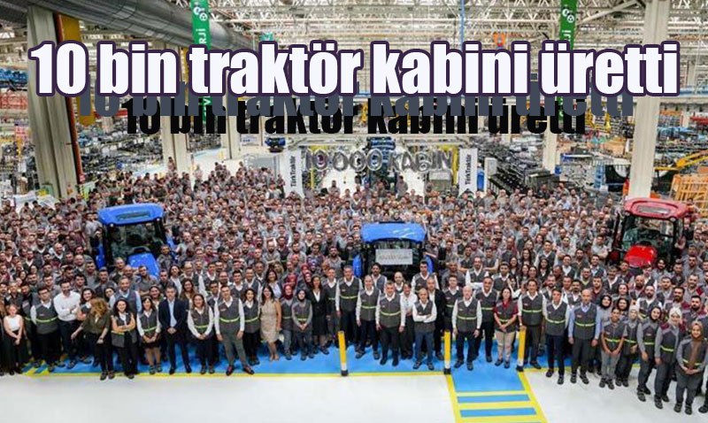 TürkTraktör Erenler Fabrikası’nda 10.000. Kabin Üretimi Başarısı