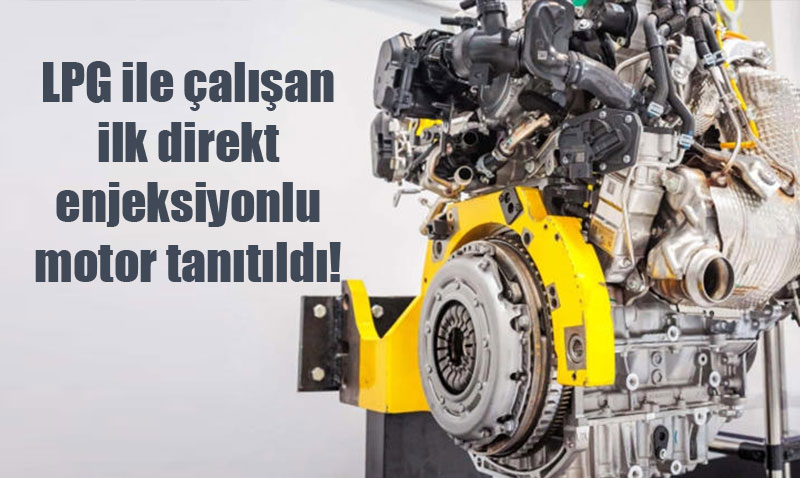 Dünyanın İlk Direkt Enjeksiyonlu LPG Motoru Tanıtıldı