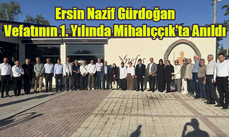 Ersin Nazif Gürdoğan, Vefatının 1. Yılında Mihalıççık’ta Anıldı