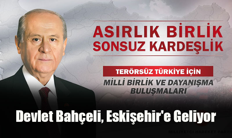 Devlet Bahçeli, ’Asırlık Birlik Sonsuz Kardeşlik’ Programıyla Eskişehir’e Geliyor