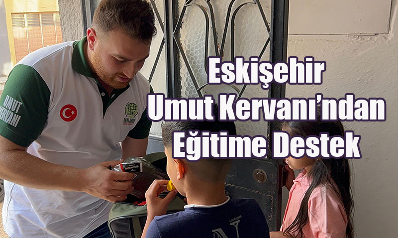 Eskişehir Umut Kervanı’ndan Eğitime Destek