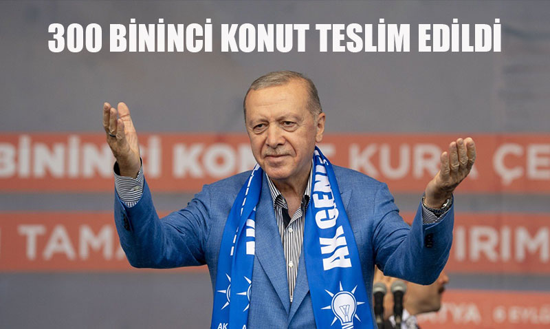 Cumhurbaşkanı Erdoğan, 300 Bininci Afet Konutunu Teslim Etti