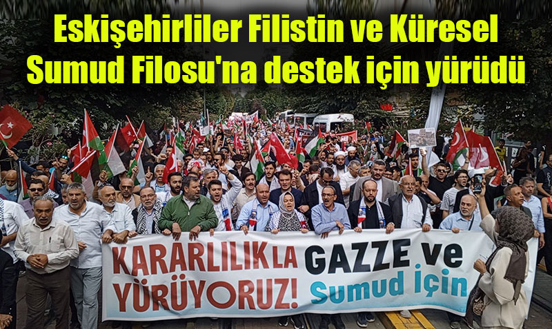 Eskişehir’de Filistin ve Sumud Filosu’na Destek Yürüyüşü Düzenlendi