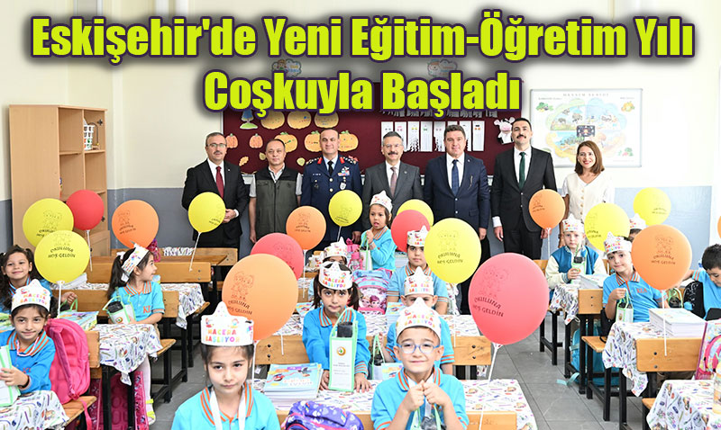Eskişehir’de Yeni Eğitim-Öğretim Yılı Coşkuyla Başladı
