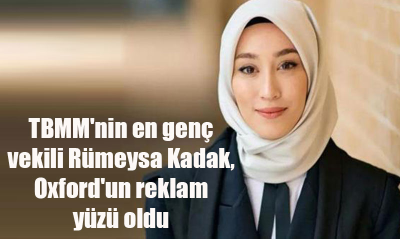 TBMM’nin en genç vekili Rümeysa Kadak, Oxford’un reklam yüzü oldu