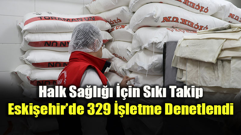Eski�ehir’de g�da ve yem denetimlerinde 395 bin 531 TL ceza