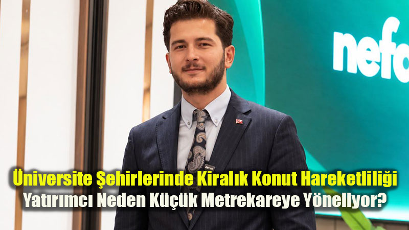 �niversite �ehirlerinde Kiral�k Konut Hareketlili�i: Yat�r�mc� Neden K���k Metrekareye Y�neliyor?