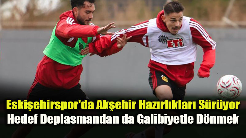 TFF 3. Lig 2. Grup: Eskişehirspor 5. Hafta Hazırlıklarına Ara Vermeden Devam Ediyor