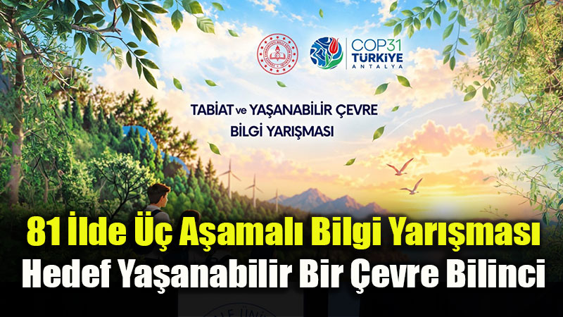 81 �lde ��renciler ��in "Tabiat ve Ya�anabilir �evre" Bilgi Yar��mas� D�zenlenecek