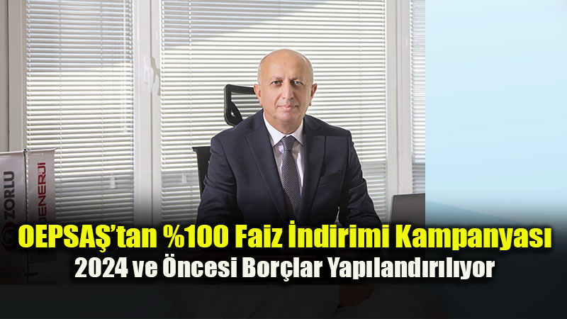 OEPSAŞ’ın faizsiz borç yapılandırma kampanyasında son tarih 31 Aralık