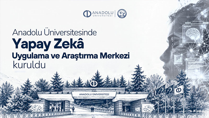 Anadolu Üniversitesinde Yapay Zekâ Uygulama ve Araştırma Merkezi kuruldu