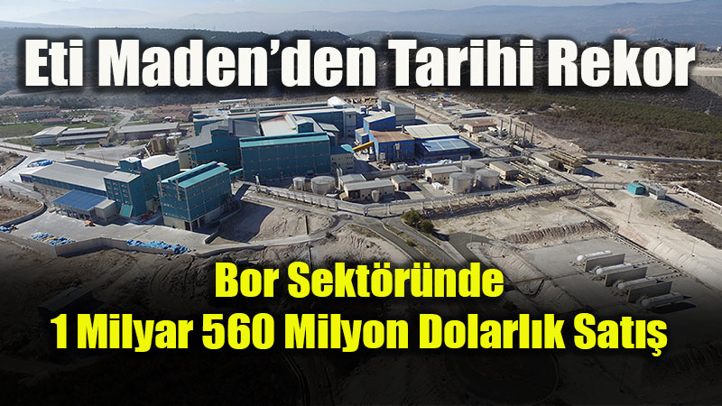 Bor Madeninde T�m Zamanlar�n Sat�� Rekoru K�r�l�yor