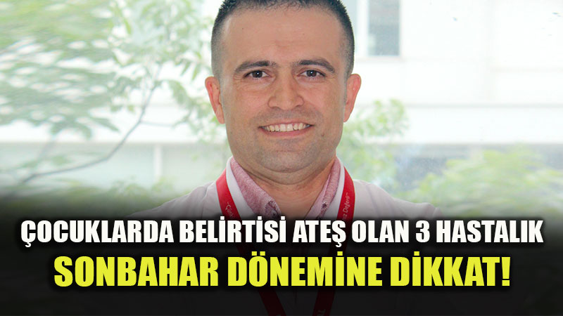 �ocuklarda Ate�le Kendini G�steren 3 Yayg�n Hastal�k