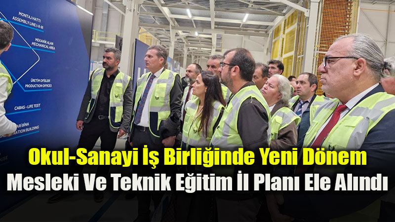 Eski�ehir �l Mill� E�itim M�d�rl����nden Sekt�r Odakl� Ad�m: Okul M�d�rleri Sanayi Tesisinde Bulu�tu