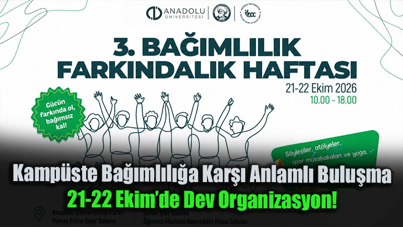 Anadolu �niversitesinde Ba��ml�l�k Fark�ndal�k Haftas� ba�l�yor