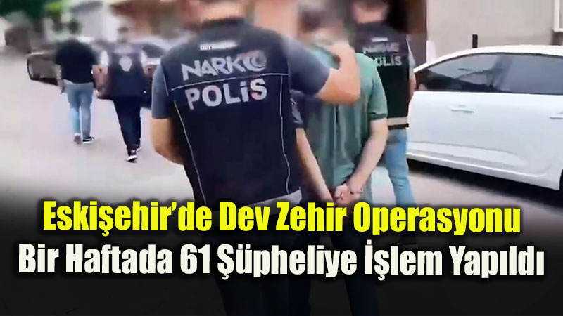 Eski�ehir Emniyeti Ve Jandarmadan Zehir Tacirlerine Ge�it Yok