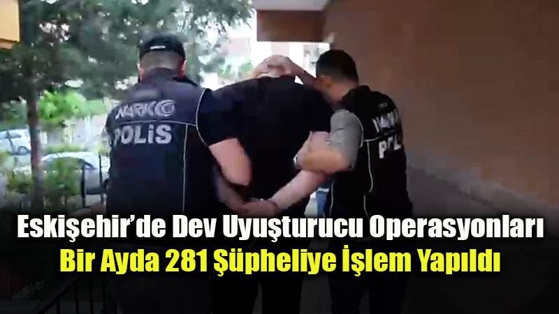 Eski�ehir�de Narkotik Merce�i: Eyl�l Ay�nda 281 ��pheliye ��lem Yap�ld�