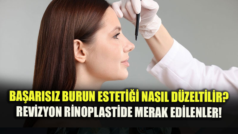 Ba�ar�s�z Burun Esteti�i Nas�l D�zeltilir? 
