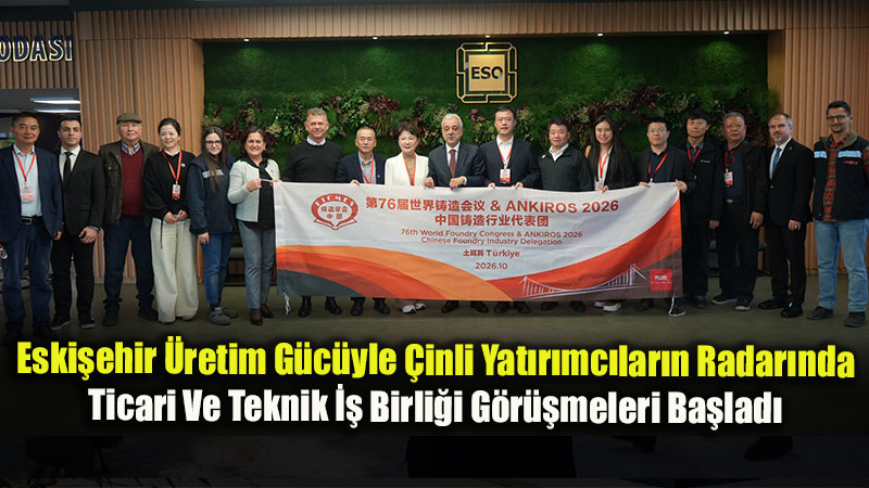 Çin Döküm Sektörü Heyeti ESO’yu Ziyaret Etti