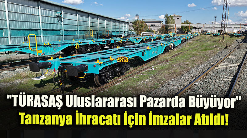 T�RASA� 109 Ton Kapasiteli Vagonlar� Tanzanya�ya G�nderiyor