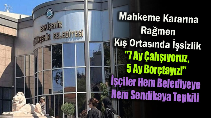 Eski�ehir’de ���iler Mahkemeyi Kazand�lar, Haklar�na Kavu�amad�lar