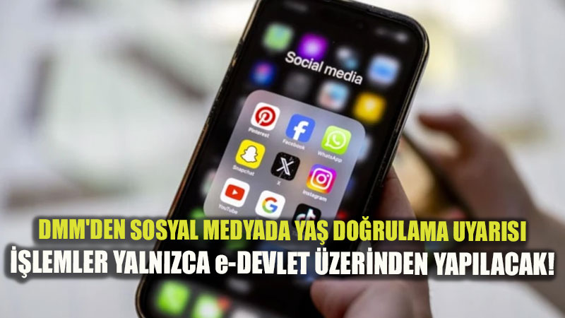 DMM’den sosyal medyada yaş doğrulama uyarısı: İşlemler yalnızca e-Devlet’ten yapılacak