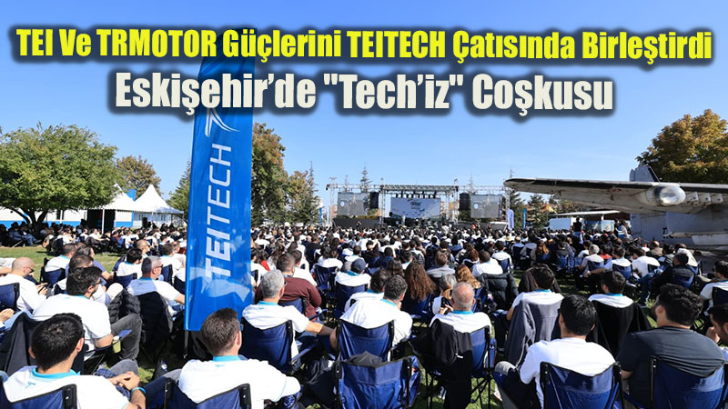 TEITECH Ailesi Eskişehir’de Buluştu