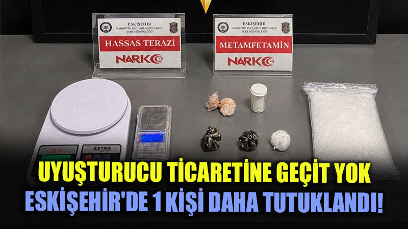 Eskişehir Narkotik Polisinden Zehir Tacirlerine Darbe: 1 Kişi Tutuklandı!