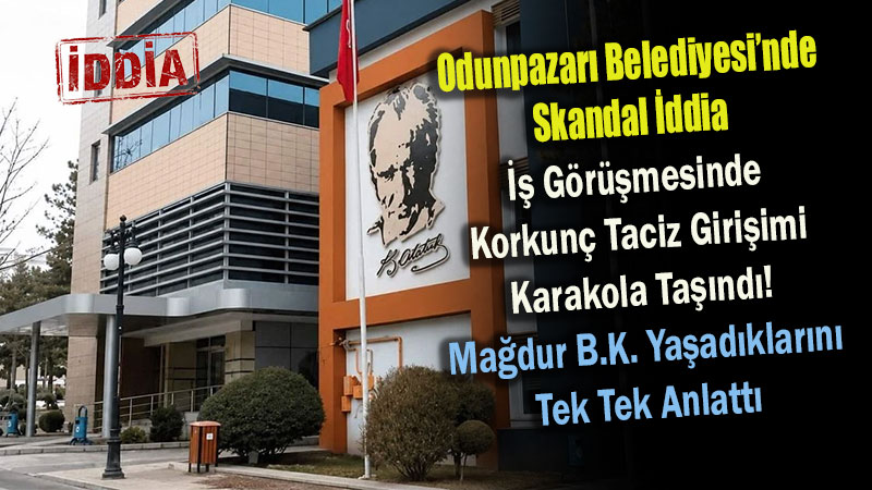 Odunpazarı Belediyesi’nde İşe Girmek İstedi Taciz Edildi: Skandal İddia Karakolluk Oldu
