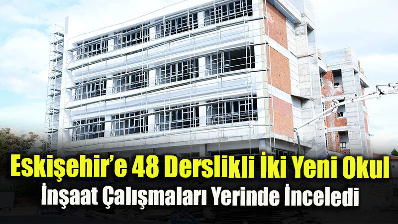 Eski�ehir�de E�itim Yat�r�mlar� H�z Kesmiyor: Okul �n�aatlar�nda Son Durum