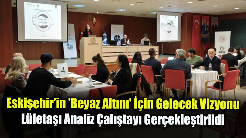 Eski�ehir�in Simgesi L�leta�� ��in De�er Zinciri Ve �retim Analizi Yap�ld�