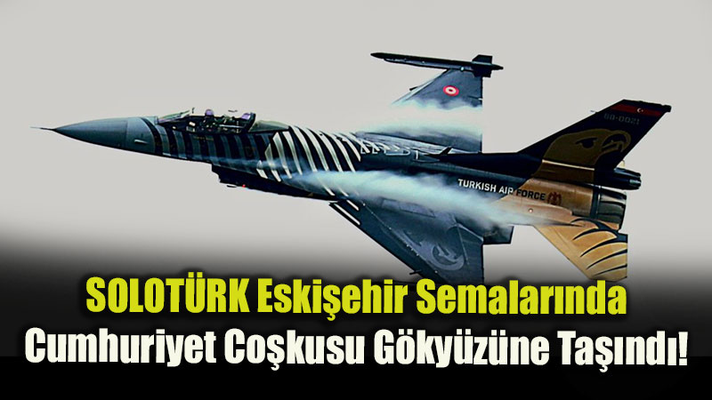 Cumhuriyet Co�kusu SOLOT�RK’�n Muhte�em G�sterisiyle G�ky�z�ne Ta��nd�