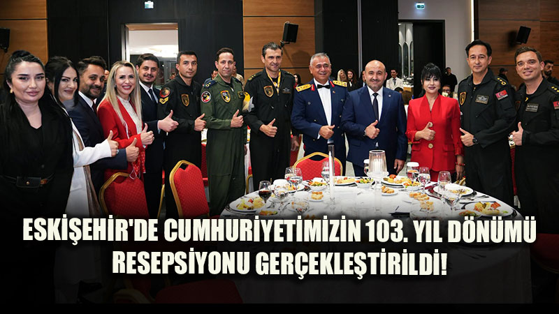 Eskişehir’de Cumhuriyet’in 103. Yılına Özel Görkemli Resepsiyon!
