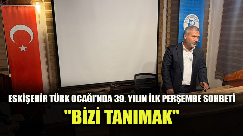 "�nce Refik Sonra Tarik": Eski�ehir T�rk Oca�� Per�embe Sohbetleri Yo�un Kat�l�mla Ba�lad�